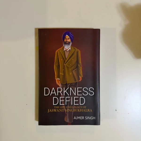Darkness Defied: The Life and Legacy of Jaswant Singh Khalra
